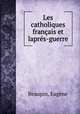 Les catholiques franais et laprs-guerre, 