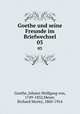 Goethe und seine Freunde im Briefwechsel. 03, Goethe, Johann Wolfgang von, 1749-1832,Meyer, Richard Moritz, 1860-1914 