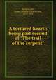 A tortured heart : being part second of "The trail of the serpent", Southworth, Emma Dorothy Eliza Nevitte, 1819-1899 