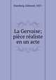 La Gervaise; pice raliste en un acte, Duesberg, Edmond, 1857- 