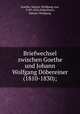 Briefwechsel zwischen Goethe und Johann Wolfgang Dbereiner (1810-1830);, 