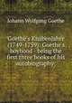 Goethe`s Knabenjahre (1749-1759): Goethe`s boyhood - being the first three books of his autobiography;, Johann Wolfgang Goethe 
