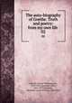 The auto-biography of Goethe. Truth and poetry: from my own life . 02, Goethe, Johann Wolfgang von, 1749-1832,Oxenford, John, 1812-1877,Morrison, Alexander James William, 1806-1865 