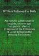 An humble address to the knights, citizens and burgesses : elected to represent the Commons of Great Britain in the ensuing Parliament, William Pulteney Ear Bath 
