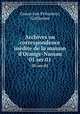Archives ou correspondence indite de la maison d`Orange-Nassau. 01 ser.01, Groen van Prinsterer, Guillaume 