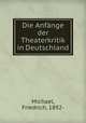 Die Anfnge der Theaterkritik in Deutschland, Michael, Friedrich, 1892- 