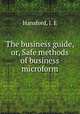 The business guide, or, Safe methods of business microform, Hansford, J. E 