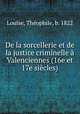 De la sorcellerie et de la justice criminelle Valenciennes (16e et 17e sicles), 