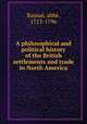 A philosophical and political history of the British settlements and trade in North America, 