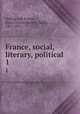 France, social, literary, political. 1, Dalling and Bulwer, Henry Lytton Bulwer, Baron, 1801-1872 