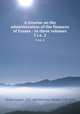 A treatise on the administration of the finances of France : in three volumes. 3 i.e. 2, Necker, Jacques, 1732-1804,Mortimer, Thomas, 1730-1810 