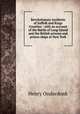 Revolutionary incidents of Suffolk and Kings Counties : with an account of the Battle of Long Island and the British prisons and prison-ships at New York, Onderdonk, Henry 