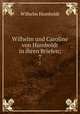 Wilhelm und Caroline von Humboldt in ihren Briefen;. 7, Wilhelm Humboldt 