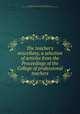 The teacher`s miscellany, a selection of articles from the Proceedings of the College of professional teachers, Campbell, J. L. (John Lyle), 1827-1904, ed,Hadley, A. M., [from old catalog] joint ed,Western Literary Institute and College of Professional Teachers 