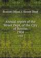 Annual report of the Street Dept. of the City of Boston. 1904, Boston (Mass.). Street Dept 