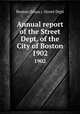 Annual report of the Street Dept. of the City of Boston. 1902, Boston (Mass.). Street Dept 