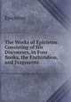 The Works of Epictetus: Consisting of His Discourses, in Four Books, the Enchiridion, and Fragments, Epictetus 