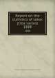 Report on the statistics of labor. (title varies). 1888, Massachusetts. Dept. of labor and industries. Division of statistics 