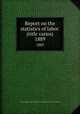 Report on the statistics of labor. (title varies). 1889, Massachusetts. Dept. of labor and industries. Division of statistics 