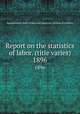 Report on the statistics of labor. (title varies). 1896, Massachusetts. Dept. of labor and industries. Division of statistics 