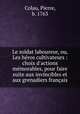 Le soldat laboureur, ou, Les hros cultivateurs : choix d`actions mmorables, pour faire suite aux invincibles et aux grenadiers franais, Colau, Pierre, b. 1763 