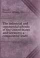 The industrial and commercial schools of the United States and Germany; a comparative study, Roman, Frederick William, 1876- 