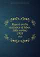 Report on the statistics of labor. (title varies). 1918, Massachusetts. Dept. of labor and industries. Division of statistics 