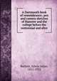 A Dartmouth book of remembrance; pen and camera sketches of Hanover and the college before the centennial and after, Bartlett, Edwin Julius, 1851-1932 