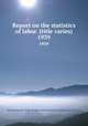 Report on the statistics of labor. (title varies). 1939, Massachusetts. Dept. of labor and industries. Division of statistics 