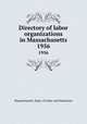 Directory of labor organizations in Massachusetts. 1956, Massachusetts. Dept. of Labor and Industries 