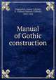 Manual of Gothic construction, Ungewitter, Georg G,Ricker, N. Clifford (Nathan Clifford), 1843-1924 