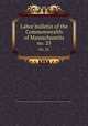 Labor bulletin of the Commonwealth of Massachusetts. no. 25, Massachusetts. Bureau of Statistics of Labor,Massachusetts. Bureau of Statistics of Labor. Massachusetts labor bulletin 