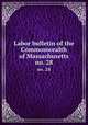 Labor bulletin of the Commonwealth of Massachusetts. no. 28, Massachusetts. Bureau of Statistics of Labor,Massachusetts. Bureau of Statistics of Labor. Massachusetts labor bulletin 