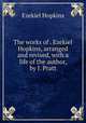 The works of . Ezekiel Hopkins, arranged and revised, with a life of the author, by J. Pratt, Ezekiel Hopkins 