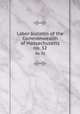 Labor bulletin of the Commonwealth of Massachusetts. no. 32, Massachusetts. Bureau of Statistics of Labor,Massachusetts. Bureau of Statistics of Labor. Massachusetts labor bulletin 