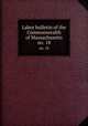 Labor bulletin of the Commonwealth of Massachusetts. no. 18, Massachusetts. Bureau of Statistics of Labor,Massachusetts. Bureau of Statistics of Labor. Massachusetts labor bulletin 