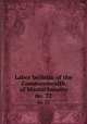 Labor bulletin of the Commonwealth of Massachusetts. no. 22, Massachusetts. Bureau of Statistics of Labor,Massachusetts. Bureau of Statistics of Labor. Massachusetts labor bulletin 