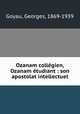Ozanam collgien, Ozanam tudiant : son apostolat intellectuel, Goyau, Georges, 1869-1939 