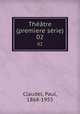 Thtre (premere srie). 02, Claudel, Paul, 1868-1955 
