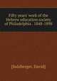 Fifty years` work of the Hebrew education society of Philadelphia . 1848-1898, [Sulzberger, David] 