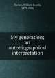 My generation; an autobiographical interpretation, Tucker, William Jewett, 1839-1926 