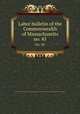 Labor bulletin of the Commonwealth of Massachusetts. no. 45, Massachusetts. Bureau of Statistics of Labor,Massachusetts. Bureau of Statistics of Labor. Massachusetts labor bulletin 
