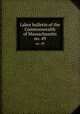 Labor bulletin of the Commonwealth of Massachusetts. no. 49, Massachusetts. Bureau of Statistics of Labor,Massachusetts. Bureau of Statistics of Labor. Massachusetts labor bulletin 