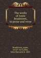 The works of Anne Bradstreet, in prose and verse, Bradstreet, Anne, 1612?-1672,Ellis, John Harvard, b. 1841 