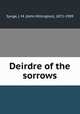 Deirdre of the sorrows, Synge, J. M. (John Millington), 1871-1909 