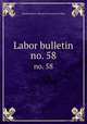 Labor bulletin. no. 58, Massachusetts. Bureau of statistics of labor 