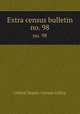 Extra census bulletin. no. 98, United States. Census Office 
