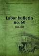 Labor bulletin. no. 60, Massachusetts. Bureau of statistics of labor 