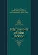 Brief memoir of John Jackson, Jackson, John, 1809-1855,Townsend, Ann Albertson, 1809?-1882 