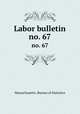 Labor bulletin. no. 67, Massachusetts. Bureau of Statistics 